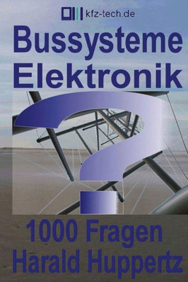 Bussysteme Elektronik 1000 Fragen (Kfz-Technik) (Volume 23) (German Edition)