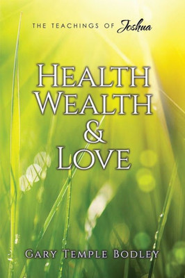 Health, Wealth & Love (The Teachings Of Joshua)