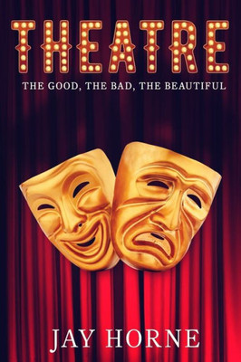 Theatre: The Good, The Bad, The Beautiful