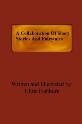 A Collaboration Of Short Stories And Fairytales