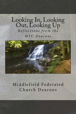 Looking In, Looking Out, Looking Up: Reflections From The Mfc Deacons