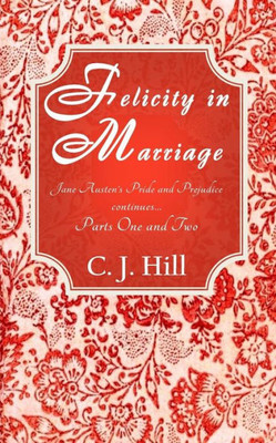 Felicity In Marriage: Jane Austen'S Pride And Prejudice Continues ...