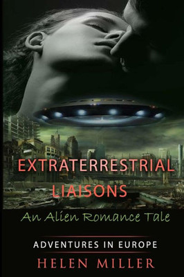 Extraterrestrial Liaisons An Alien Romance Tale: Desired By The Alien Princes - (Paranormal New Adult Fantasy Short Story) (A Sci Fi Alien Erotic Science Fiction) (Alien Erotic Romance) Alien Fantasy