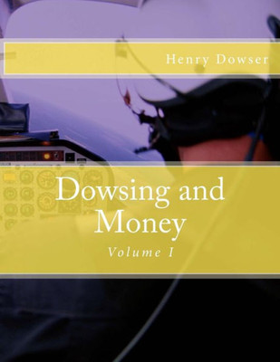 Dowsing And Money: Volume I