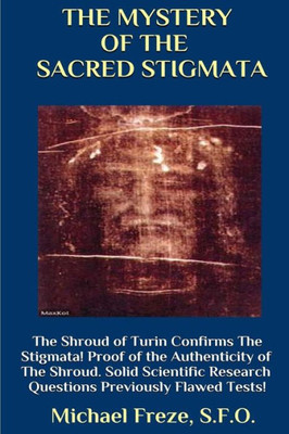 The Mystery Of The Sacred Stigmata The Shroud Of Turin Confirms The Stigmata!