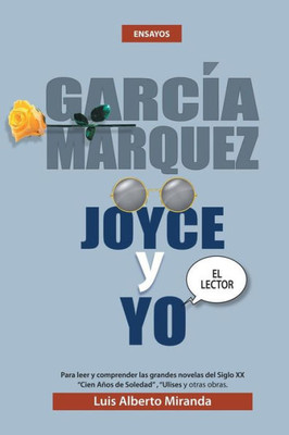 Garcia Marquez, Joyce Y Yo (Spanish Edition)