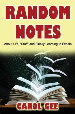 Random Notes: (About Life, "Stuff" And Finally Learning To Exhale