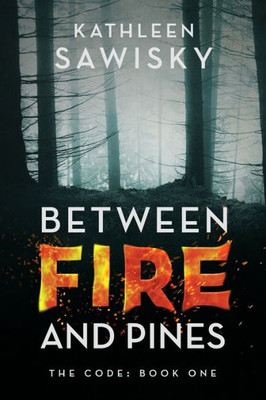 Between Fire And Pines: Book 1 (The Code)