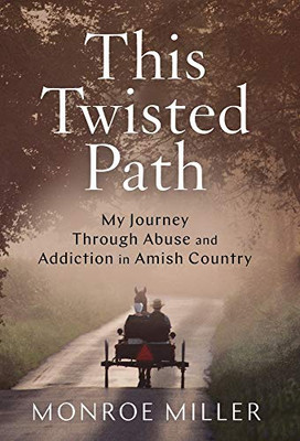 This Twisted Path: My Journey through Abuse and Addiction in Amish Country - Hardcover