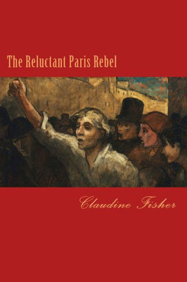 The Reluctant Paris Rebel (Paris In Paris Out)