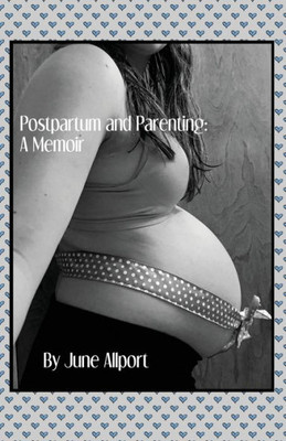 Postpartum And Parenting: A Memoir