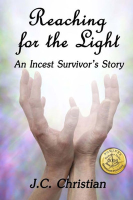 Reaching For The Light, An Incest Survivors Story (Sisterhood Of Survival)