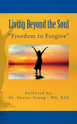 Living Beyond The Soul: "Freedom To Forgive" (Women Of Integrity)