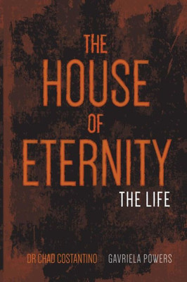 The House Of Eternity: The Life