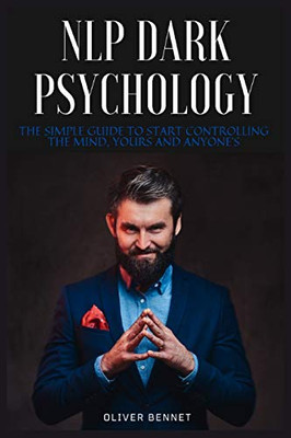 NLP Dark Psychology: The simple guide to start controlling the mind, yours and anyone's - 9781914215582