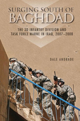 Surging South Of Baghdad: The 3D Infantry Division And Task Force Marne In Iraq, 2007-2008 (Global War On Terrorism Series)