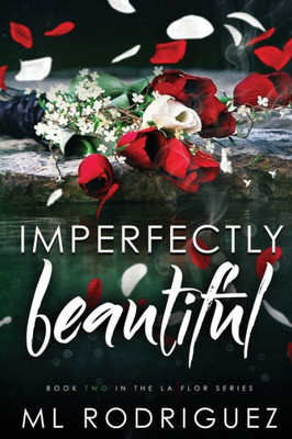 Imperfectly Beautiful (La Flor Series)