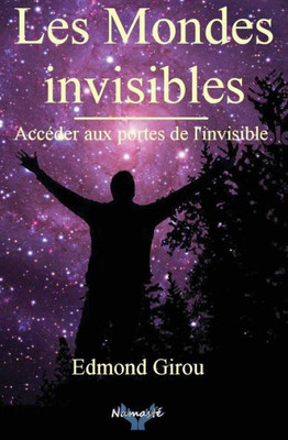 Les Mondes Invisibles: Acceder Aux Portes De L'Invisible (French Edition)