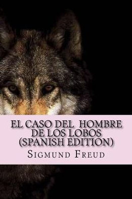 El Caso Del Hombre De Los Lobos ( Spanish Edition)