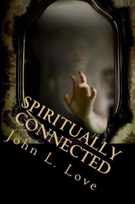 Spiritually Connected: A Self-Help Guide Towards Understanding Our Natural Abilities From God