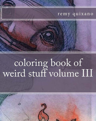 Coloring Book Of Weird Stuff Volume Iii