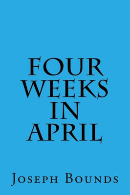 Four Weeks In April