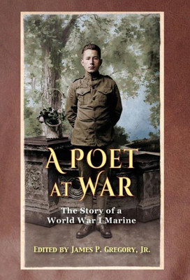 A Poet At War: The Story Of A World War I Marine
