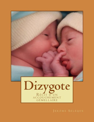 Dizygote: REcit D'Un Accouchement GEmellaire (French Edition)