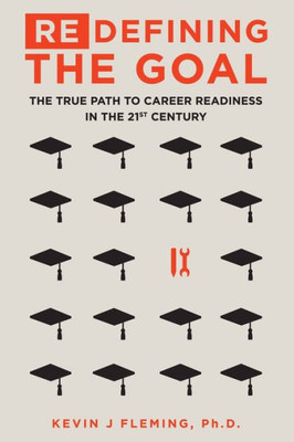 (Re)Defining The Goal: The True Path To Career Readiness In The 21St Century