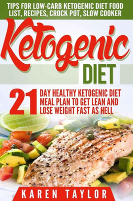 Ketogenic Diet: 21-Day Healthy Ketogenic Meal Plan To Get Lean And Lose Weight Fast As Hell- Tips For Low-Carb Ketogenic Diet (Beginners Weight Loss Food Cookbook, Parents Guide, Epilepsy Manual)