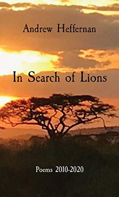 In Search of Lions: Poems 2010-2020