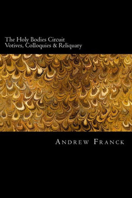 The Holy Bodies Circuit: Votives, Colloquies & Reliquary