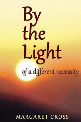 By The Light: Of A Different Necessity