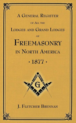 A General Register Of All The Lodges And Grand Lodges Of Freemasons: In North America