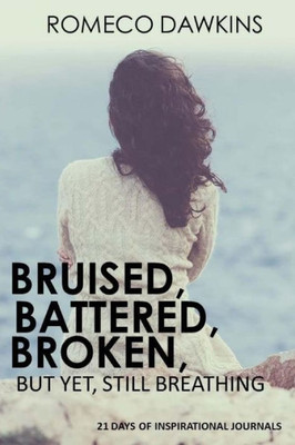 Bruised, Battered, Broken But Yet, Still Breathing