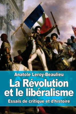 La REvolution Et Le LibEralisme: Essais De Critique Et D'Histoire (French Edition)