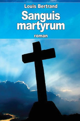 Sanguis Martyrum (French Edition) Sanguis Martyrum (French Edition)