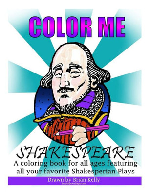 Color Me Shakespeare: Coloring Book For All Ages Featuring The Plays Of William Shakespeare