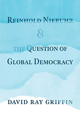 Reinhold Niebuhr and the Question of Global Democracy