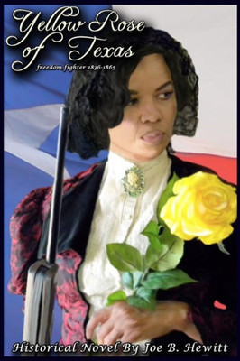 Yellow Rose Of Texas: Freedom Fighter, 1836-1865