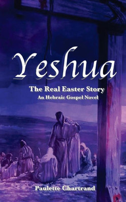 Yeshua: The Real Easter Story