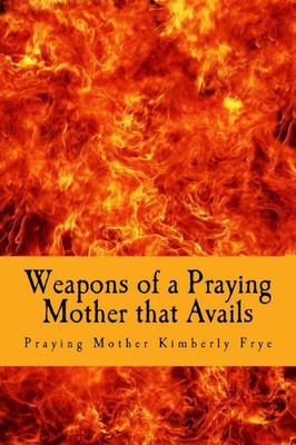 Weapons Of A Praying Mother That Avails