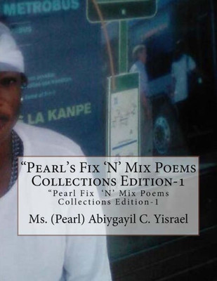 Pearl'S Fix N' Mix Poems Collections Edition-1: "Pearl Fix '[N' Mix Poems Collections Edition-1