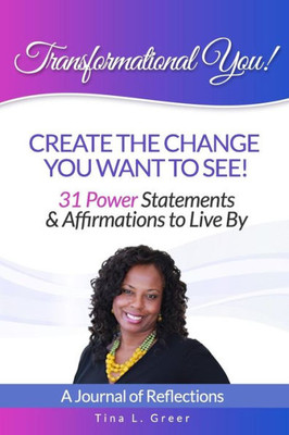 Transformational You!: Create The Change You Want To See!