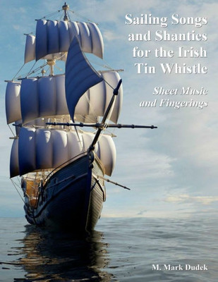 Sailing Songs And Shanties For The Irish Tin Whistle: Sheet Music And Fingerings