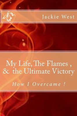 My Life, The Flames,And The Ultimate Victory