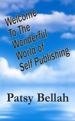 Welcome To The Wonderful World Of Self-Publishing