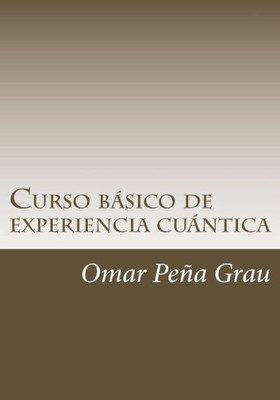 Curso Basico De Experiencia Cuantica (Spanish Edition)