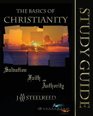The Basics Of Christianity Salvation, Faith, And Authority Study Guide