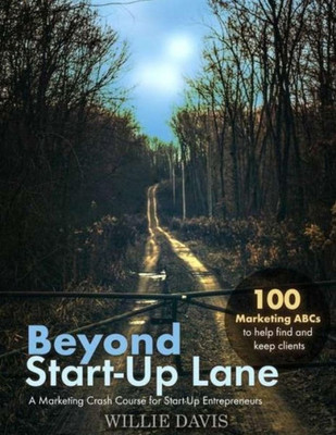 Beyond Start-Up Lane: A Marketing Crash Course For Start-Up Entrepreneurs